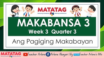 MAKABANSA 3 Week 3 Quarter 3 Ang Pagiging Makabayan Matatag Revised K12