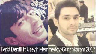 Ferid Ehmedzade Ft Uzeyir Memmedov Gunahkaram 2017