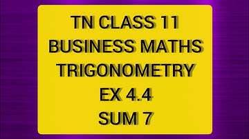 TN CLASS 11 BUSINESS MATHS TRIGONOMETRY EX 4.4 SUM 7