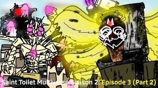 Saint Toilet Multiverse Season 2: Episode 3 (Part 2)