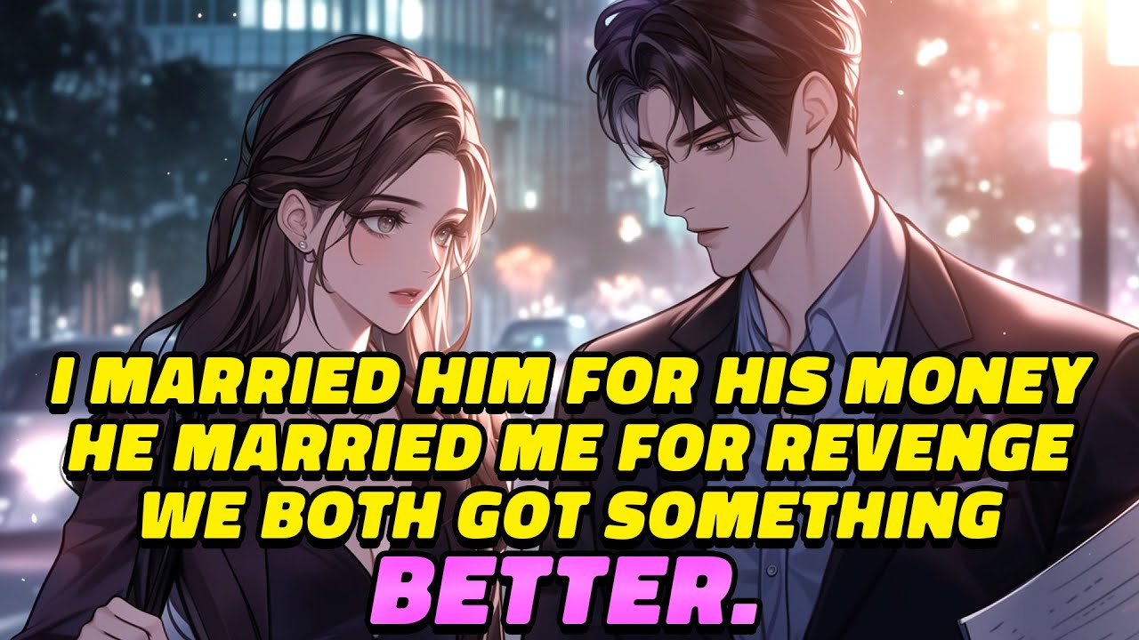 I Married Him for His Money... He Married Me for Revenge... We Both Got Something Better