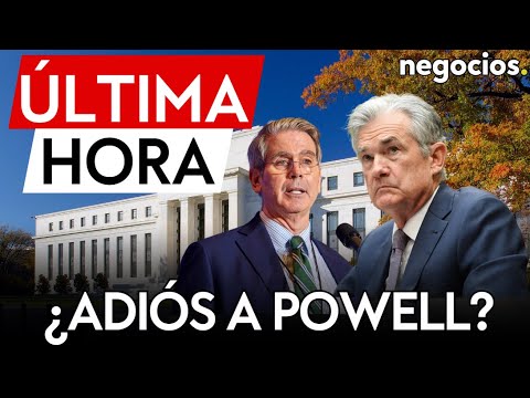 &Uacute;LTIMA HORA | Powell en la cuerda floja: Bessent anuncia que comenzar&aacute; el proceso en oto&ntilde;o