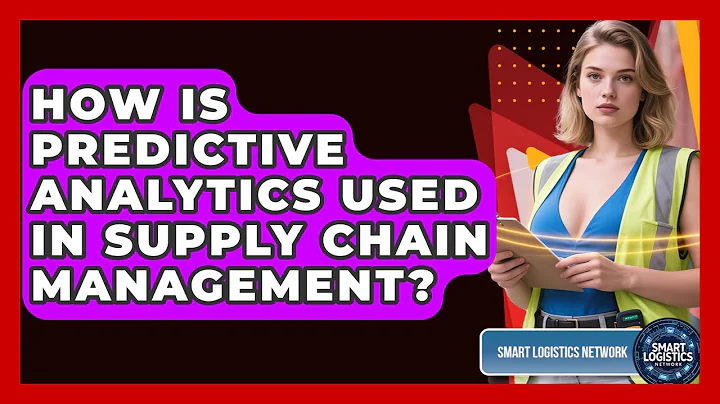 How Is Predictive Analytics Used in Supply Chain Management? | Smart Logistics Network News