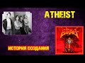 ATHEIST | ИСТОРИЯ СОЗДАНИЯ | PIECE OF TIME