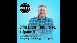 Child Labor, Tom Cruise, and Space Erotica: Marc Headley on Escaping Scientology (Part 1)
