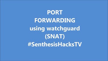 Port Forwarding/Opening port using Watchguard (SNAT)