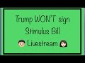 Trump is NOT Signing Stimulus Bill!!!