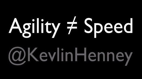 Agility ≠ Speed - Kevlin Henney