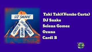 Taki Taki(Versão Curta) -DJ Snake (Ft. Selena Gomez, Ozuna e Cardi B)