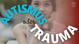 Autismus oder Trauma? - habe ich Asperger oder Entwicklungstrauma (kPTBS)? Oder beides?