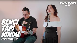 BENCI TAPI RINDU - DIANA NASUTION | SHERYN ADINATA FT RICHARD ADINATA