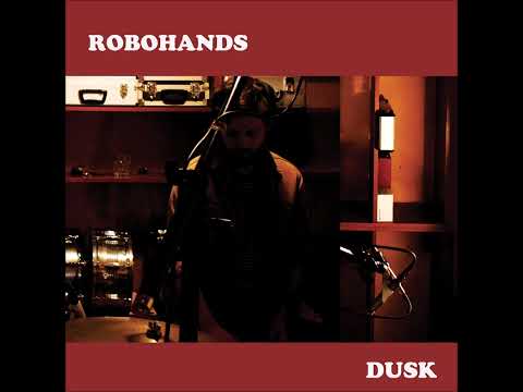 Robohands - Dusk [FULL ALBUM]