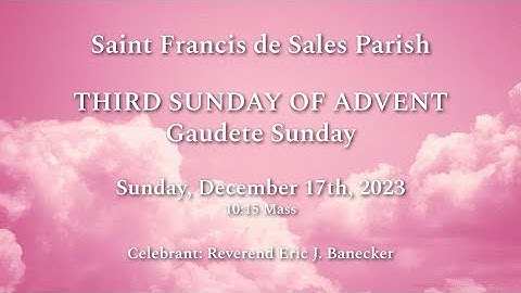 10:15 Mass on Sunday, December 17th - Third Sunday of Advent: Gaudete Sunday