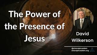 David Wilkerson  The Power of the Presence of Jesus