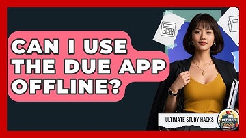 Can I Use The Due App Offline? - Ultimate Study Hacks
