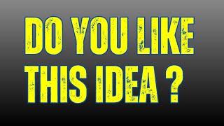 Do You Like This Idea ?