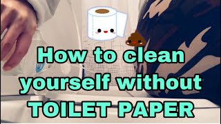How to clean yourself without toilet paper or tabo