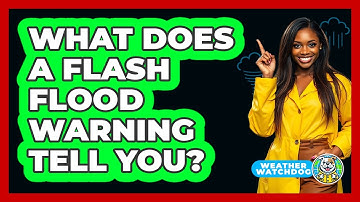What Does A Flash Flood Warning Tell You?