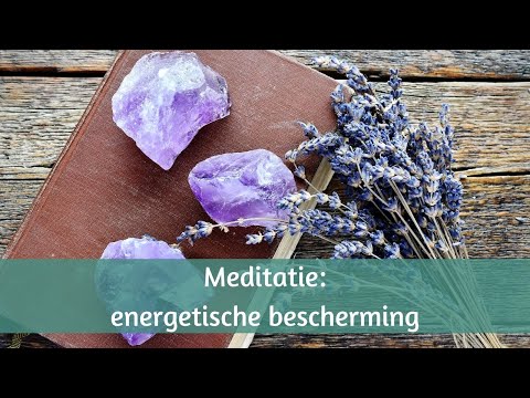 Meditatie om jezelf energetisch te beschermen