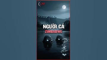 Người Cá Có Thật? – Truyền Thuyết Hay Sự Thật Kinh Hoàng Dưới Lòng Đập Kariba