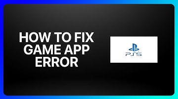 How To Fix Game Or App Error On Ps5 Tutorial