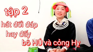 Tập 2, hát rất hay, bô HÚ và cỏng Hỵ hát đối đáp tại Cao Bồ , Vị xuyên