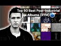 Top 50 Best Post-Industrial Albums of all Time (RYM) Rate your music / Post-Industrial Albums