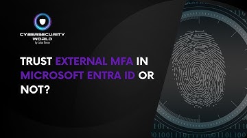 Should I trust external MFA or not In Microsoft Entra ID? | Cybersecurity World