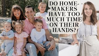 Do Homemakers Have Too Much Time on Their Hands? | Katie of Now That We’re a Family