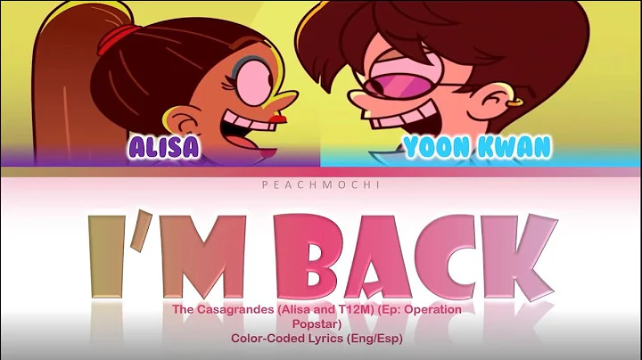 The Casagrandes (Alisa & Yoon Kwan) | I'm Back | C...