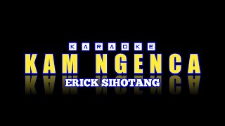 Download Lagu KARAOKE - KAM NGENCA - MUSIC REGGAE - ERICK SIHOTANGl - DJ MANTOK MP3
