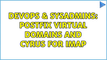 DevOps & SysAdmins: Postfix virtual domains and Cyrus for imap