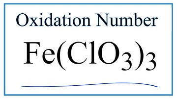 How to find the Oxidation Number for Fe in Fe(ClO3)3
