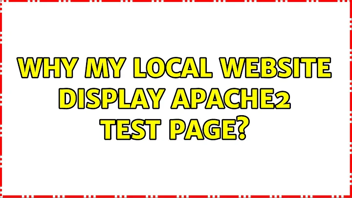 Why my local website display Apache2 Test Page? (2 Solutions!!)