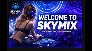 DJ EDM PARTY 2026 🔥 NONSTOP MIX | SKYMIX LIVE