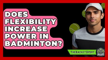 Does Flexibility Increase Power In Badminton? - The Racket Xpert