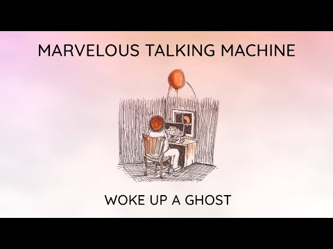 Marvelous Talking Machine - Woke Up A Ghost