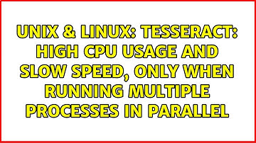 Tesseract: High CPU Usage and slow speed, only when running multiple processes in parallel