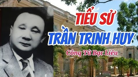 Tiểu Sử Trần Trinh Huy "Là công tử bạc liêu ăn chơi nổi tiếng ở Sài Gòn và Nam Kỳ những năm 1930...