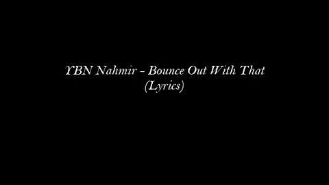 YBN Nahmir - Bounce Out With That (Lyrics)