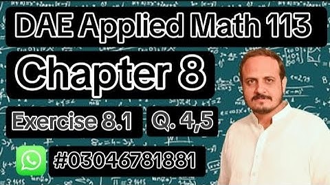 DAE Math 113 || 1st Year || Applied Mathematics 113 || Chapter 8 || Exercise 8.1 || Question no 4,5