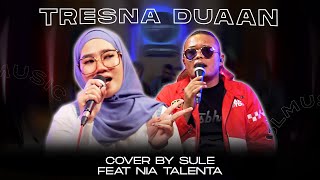 TRESNA DUAAN || COVER BY SULE FEAT NIA TALENTA