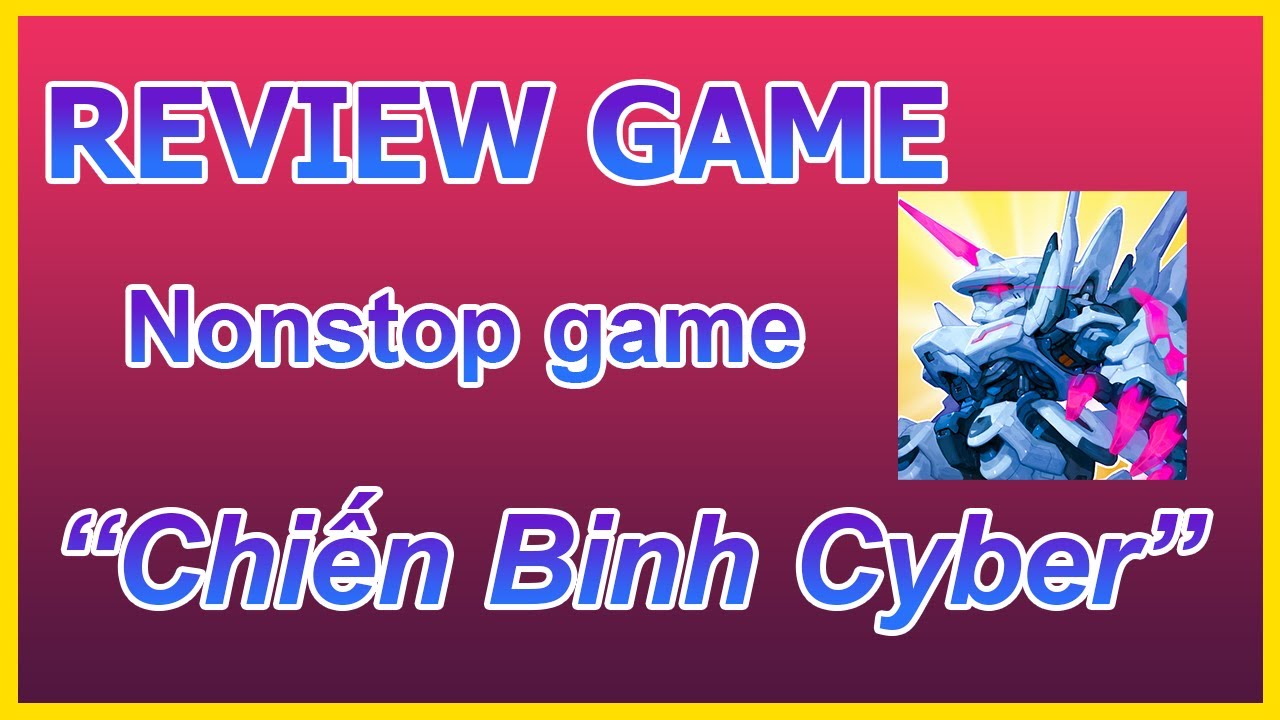 [Review Game] Review game Nonstop game: "Chiến Binh Cyber" | T3L