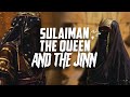 Sulaiman as uses jinn to humble queen bilqis