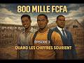 800 000 FCFA – Épisode 3 : Quand les chiffres sourient
