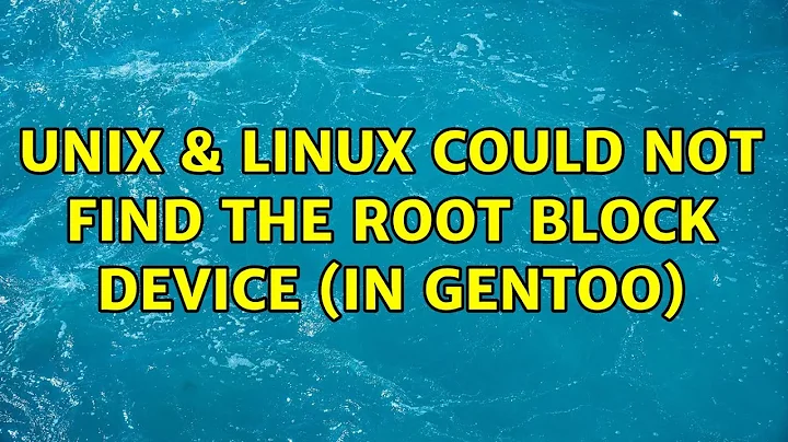 Unix & Linux: Could not find the root block device (in Gentoo) (4 Solutions!!)
