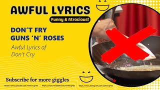 Don't Fry - Guns 'N' Roses | Awful Lyrics | Don't Cry - Guns 'N' Roses