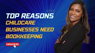 TOP 3 REASONS CHILDCARE BUSINESSES NEED BOOKKEEPING IN JANUARY 2023