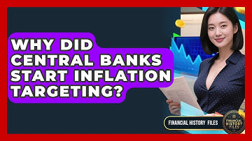 Why Did Central Banks Start Inflation Targeting? - Financial History Files