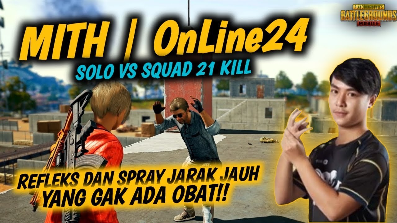 MITH | OnLine24 SOLO VS SQUAD 21 KILL! REFLEKS & SPRAY JARAK JAUH PRO PLAYER THAILAND - PUBG MOBILE